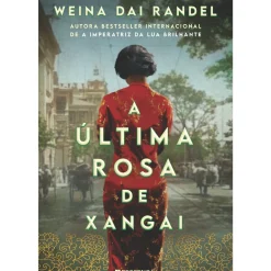 Presença Romance Histórico > A Última Rosa de Xangai de Weina Dai Randel