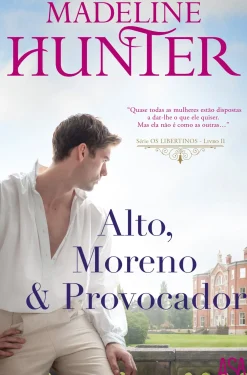 Edições Asa Romance > Alto, Moreno & Provocador de Madeline Hunter - Série os Libertinos - Livro II