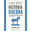 Presença História E Política > A Mais Breve História da Guerra de Gwynne Dyer