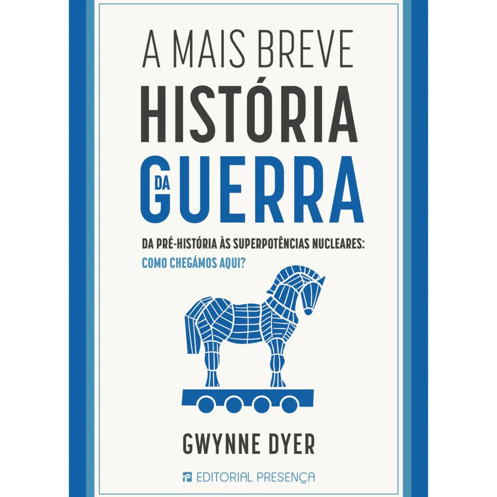 Presença História E Política > A Mais Breve História da Guerra de Gwynne Dyer