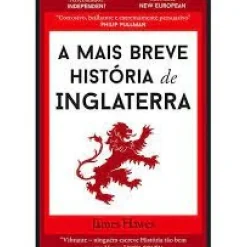 Dom Quixote História E Política > A Mais Breve História de Inglaterra de James Hawes