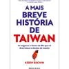 Online Ideias De Ler A Mais Breve História de Taiwan de Kerry Brown - As Origens e o Futuro da Ilha que Vai Determinar o Destino do Mundo