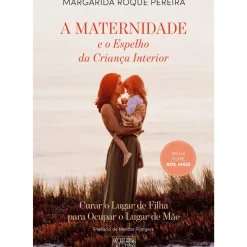 Oficina Livro Desenvolvimento Pessoal > A Maternidade e o Espelho da Criança Interior de Margarida Pereira