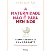 Sale Oficina Livro A Maternidade Não é para Meninos de Inês Leitão