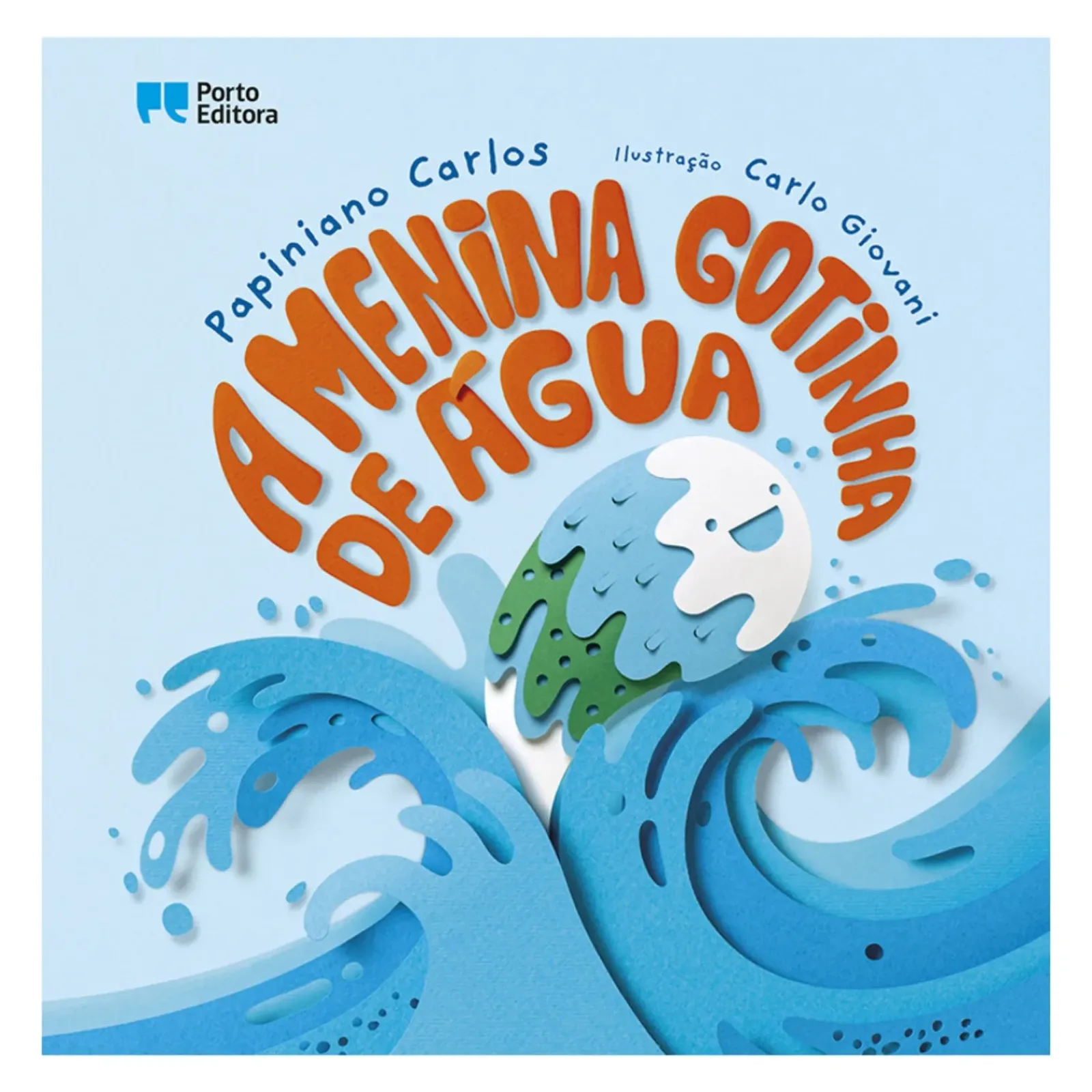 Porto Editora Literatura Infantil > A Menina Gotinha de Água de Papiniano Carlos