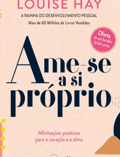 Nascente Desenvolvimento Pessoal > Ame-se a Si Próprio de Louise Hay - Afirmações Positivas para o Coração e para a Alma