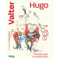 Porto Editora Literatura Juvenil > A Minha Mãe é a Minha Filha de valter hugo mãe