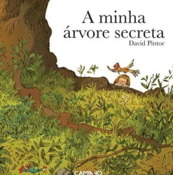 Editorial Caminho Literatura Infantil > A Minha Árvore Secreta de David Pintor