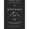 Presença Desenvolvimento Pessoal > A Montanha És Tu de Brianna Wiest