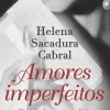 Clube Do Autor Romance > Amores Imperfeitos de Helena Sacadura Cabral