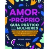 Nascente Desenvolvimento Pessoal > Amor-Próprio: Guia Prático para Mulheres de Megan Logan