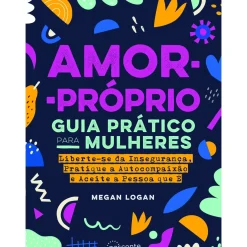 Nascente Desenvolvimento Pessoal > Amor-Próprio: Guia Prático para Mulheres de Megan Logan