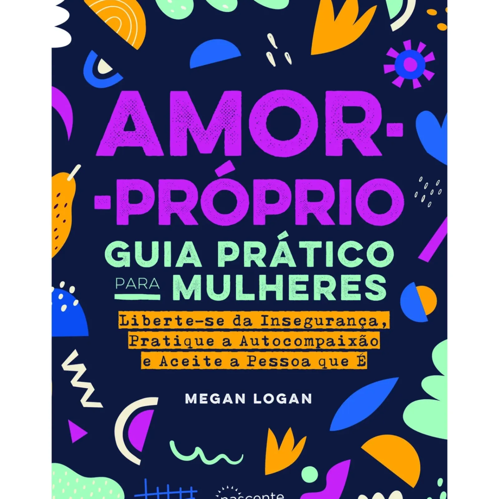 Nascente Desenvolvimento Pessoal > Amor-Próprio: Guia Prático para Mulheres de Megan Logan