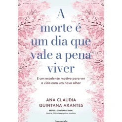 Clearance Pergaminho A Morte é um Dia que Vale a Pena Viver de Ana Cláudia Quintana Arantes - E um Excelente Motivo para Ver a Vida com um Novo Olhar