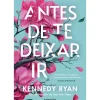 Desrotina Romance > Antes de Te Deixar Ir de Kennedy Ryan