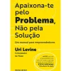 New Ideias De Ler Apaixona-Te Pelo Problema, Não Pela Solução de Uri Levine