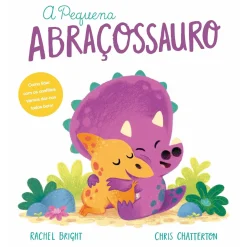 Minutos De Leitura Literatura Infantil > A Pequena Abraçossauro de Rachel Bright; Ilustração: Chris Chatterton de Rachel Bright