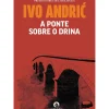 Cavalo De Ferro Romance > A Ponte Sobre o Drina de Ivo Andric