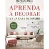 Manuscrito Tempos Livres > Aprenda A Decorar A sua Casa de Sonho de Bárbara Dias