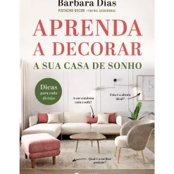 Manuscrito Tempos Livres > Aprenda A Decorar A sua Casa de Sonho de Bárbara Dias