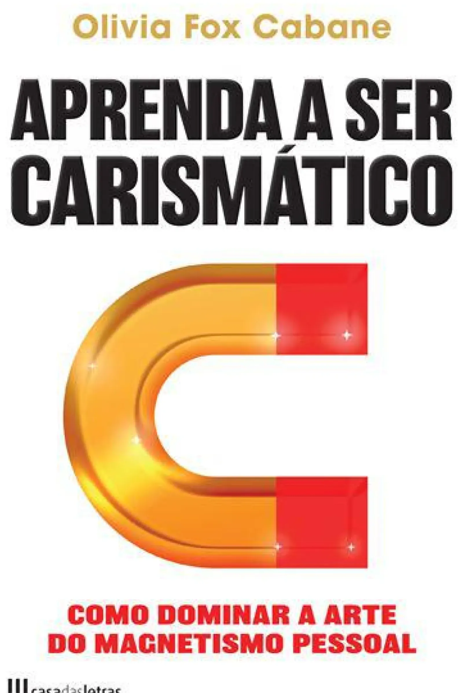 Casa Das Letras Desenvolvimento Pessoal > Aprenda a Ser Carismático de Olivia Fox Cabane