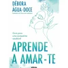 Arena Pt Saúde E Bem Estar > Aprende a Amar-te de Débora Água-Doce
