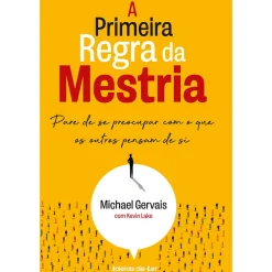 Ideias De Ler Técnicos > A Primeira Regra da Mestria de Michael Gervais e Kevin Lake - Pare de Se Preocupar com o que os Outros Pensam de Si