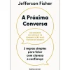 Ideias De Ler Desenvolvimento Pessoal > A Próxima Conversa de Jefferson Fisher - 3 Regras Simples para Falar com Clareza e Confiança