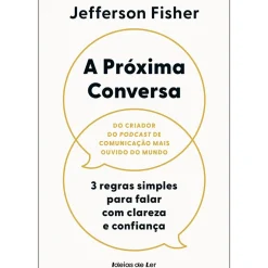 Ideias De Ler Desenvolvimento Pessoal > A Próxima Conversa de Jefferson Fisher - 3 Regras Simples para Falar com Clareza e Confiança