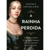 Objectiva Vidas Reais > A Rainha Perdida de Sophie Shorland