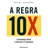 Ideias De Ler Técnicos > A Regra 10X - Descubra o que Faz A Diferença Entre o Sucesso e o Fracasso de Grant Cardone