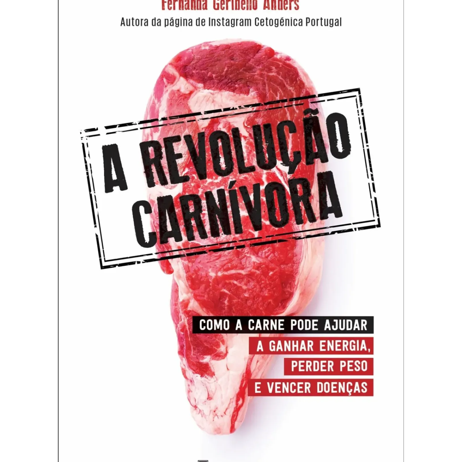 Manuscrito Saúde E Bem Estar > A Revolução Carnívora de Fernanda Geribello Anders - Como a Carne Pode Ajudar a Ganhar Energia, Perder Peso e Vencer Doenças
