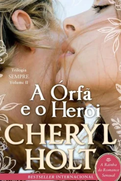 Online Quinta Essência A Órfã e o Herói de Cheryl Holt - Trilogia Sempre - Volume II