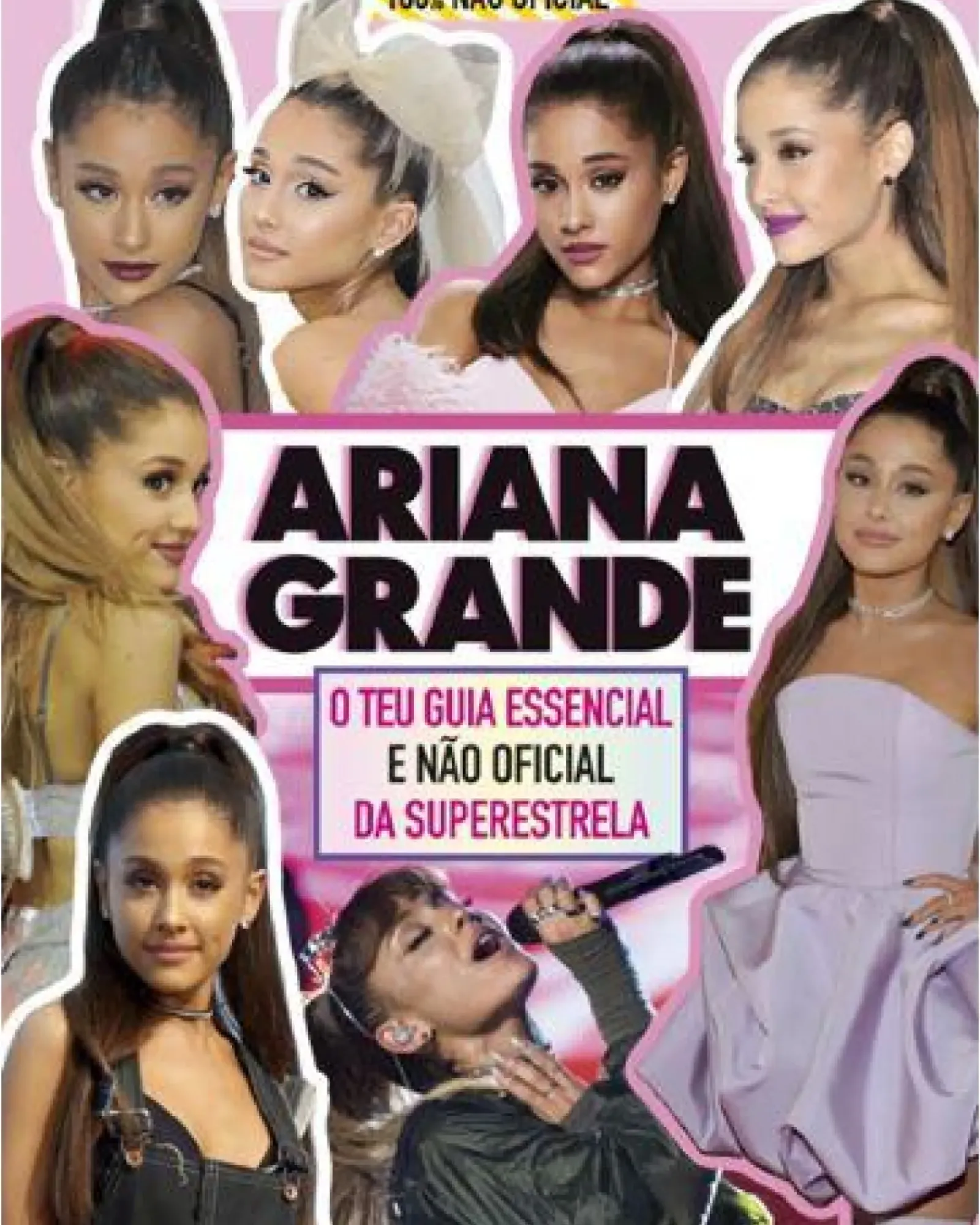 Porto Editora Literatura Juvenil > Ariana Grande - O Teu Guia Essencial e Não Oficial da Superestrela