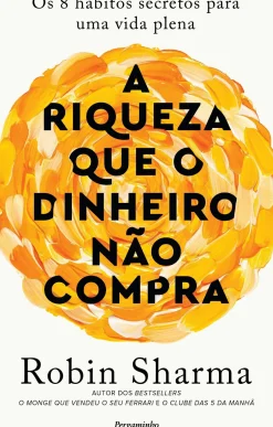 New Pergaminho A Riqueza que o Dinheiro Não Compra de Robin Sharma - Os 8 Hábitos Secretos para uma Vida Plena