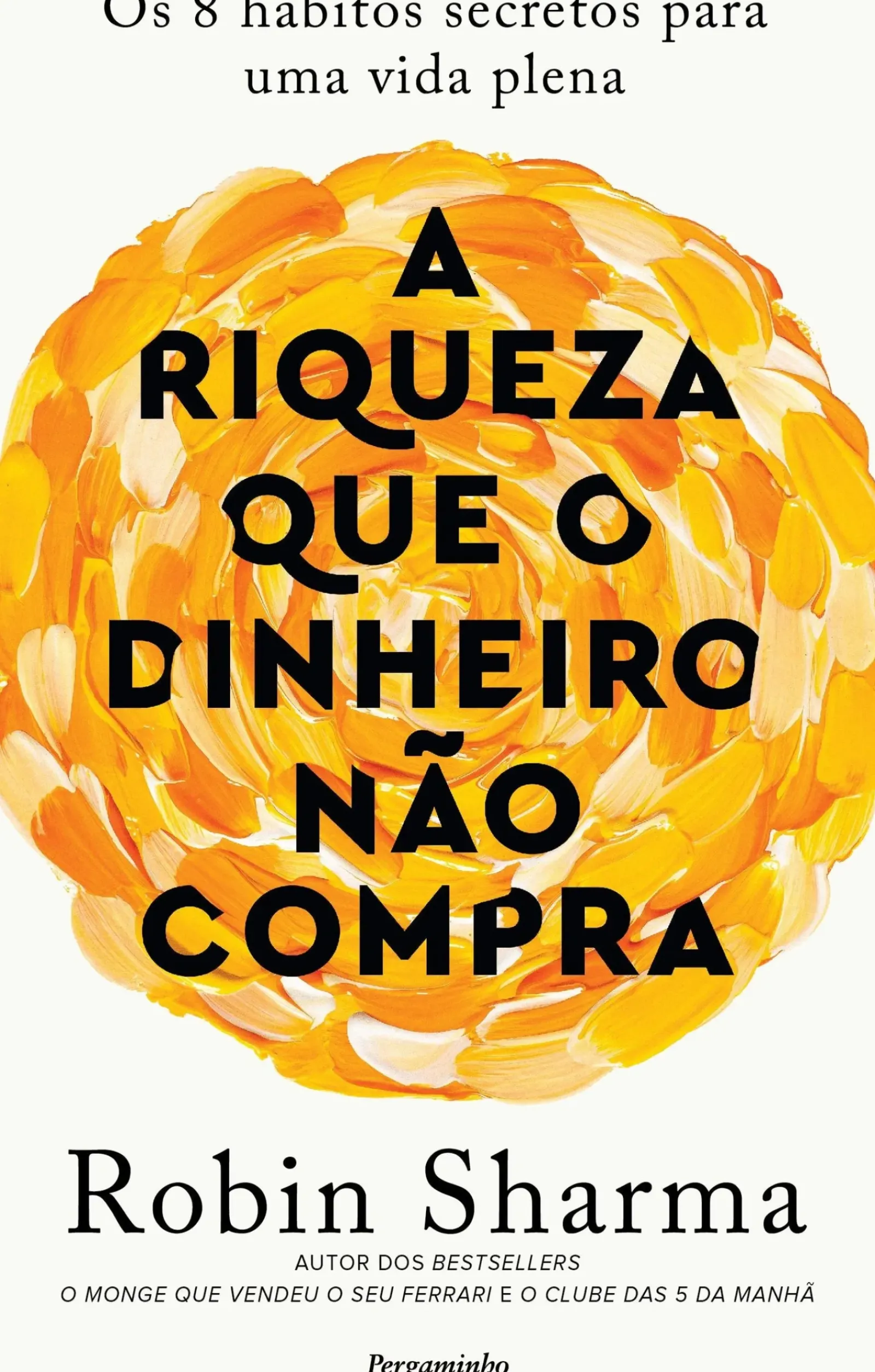 New Pergaminho A Riqueza que o Dinheiro Não Compra de Robin Sharma - Os 8 Hábitos Secretos para uma Vida Plena