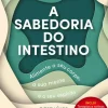 Oficina Do Livro Saúde E Bem Estar > A Sabedoria do Intestino de Sónia Gingado - Alimente o seu Corpo, a sua Mente e o seu Espírito para Viver Melhor