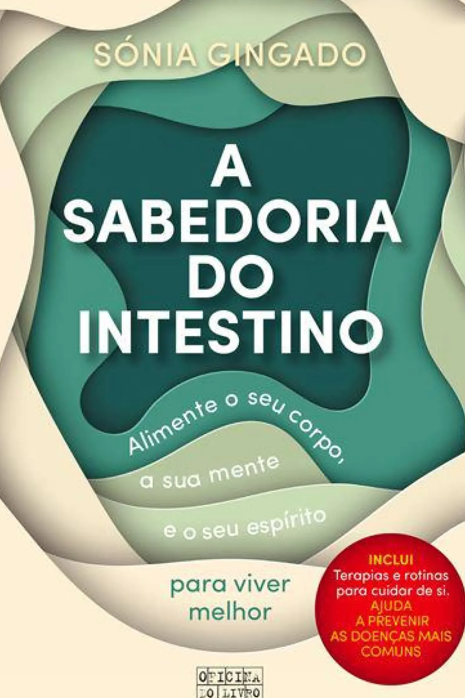 Oficina Do Livro Saúde E Bem Estar > A Sabedoria do Intestino de Sónia Gingado - Alimente o seu Corpo, a sua Mente e o seu Espírito para Viver Melhor