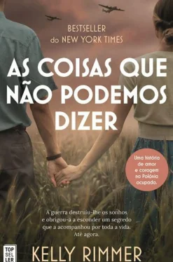 Topseller Romance Histórico > As Coisas que Não Podemos Dizer de Kelly Rimmer