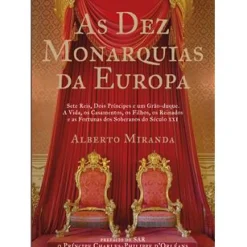 Casa Das Letras História E Política > As Dez Monarquias da Europa de Alberto Miranda