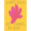 Presença Romance > As Flores do Riso de Osamu Dazai
