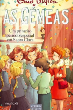 Oficina Livro Coleções Juvenis > As Gémeas: um Primeiro Período Especial em Santa Clara de Enid Blyton e Sara Rodi