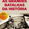 Clube Do Autor História E Política > As Grandes Batalhas da História de Canal História