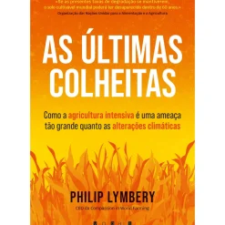 Vogais História E Política > As Últimas Colheitas de Philip Lymbery de Philip Lymbery