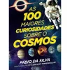 Discount Oficina Do Livro As 100 Maiores Curiosidades Sobre o Cosmos de Fábio da Silva