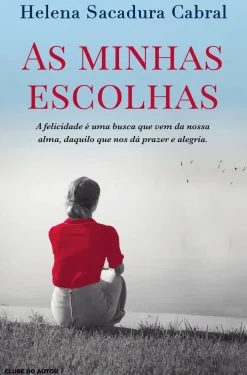 Clube Do Autor Romance > As Minhas Escolhas de Helena Sacadura Cabral