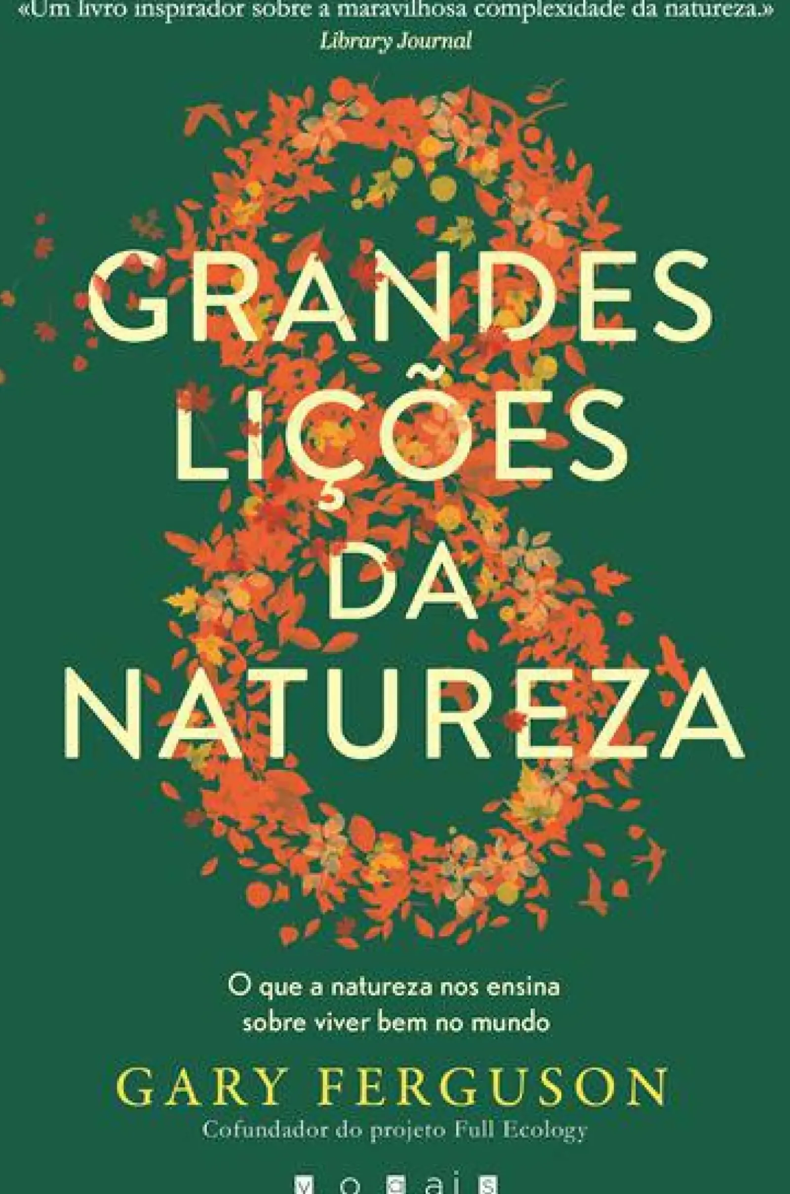Vogais Desenvolvimento Pessoal > As Oito Grandes Lições da Natureza de Gary Ferguson - O que a Natureza nos Ensina Sobre Viver Bem no Mundo