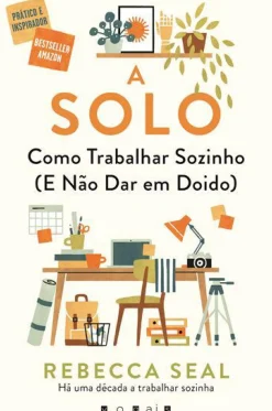 Best Vogais A Solo de Rebecca Seal - Como Trabalhar Sozinho (e Não Dar em Doido)