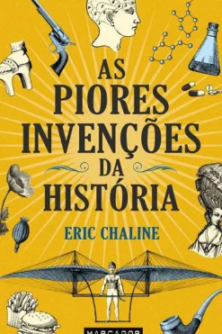 Marcador História E Política > As Piores Invenções da História de Eric Chaline
