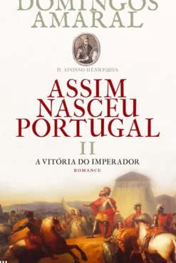 Casa Das Letras Romance Histórico > Assim Nasceu Portugal - A Vitória do Imperador (livro 2) de Domingos Amaral